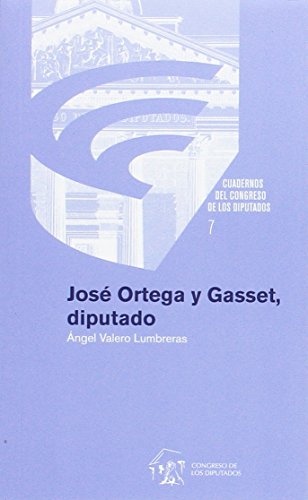 Stock image for (7) Jos Ortega y gasset, diputado("cuadernos del congreso de los diputados", vol.7) for sale by Iridium_Books
