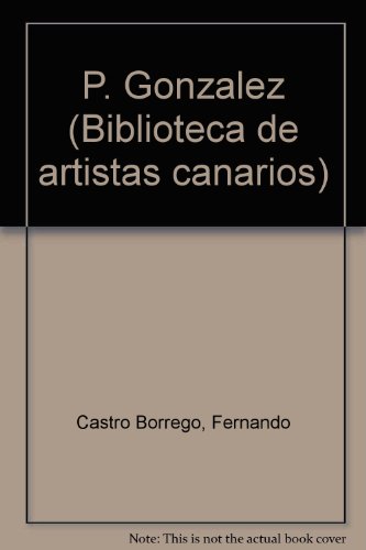 Beispielbild fr P. Gonzalez (Biblioteca de artistas canarios) (Spanish Edition) zum Verkauf von Zubal-Books, Since 1961