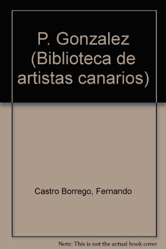 Imagen de archivo de P. Gonzalez (Biblioteca de artistas canarios) (Spanish Edition) a la venta por Zubal-Books, Since 1961