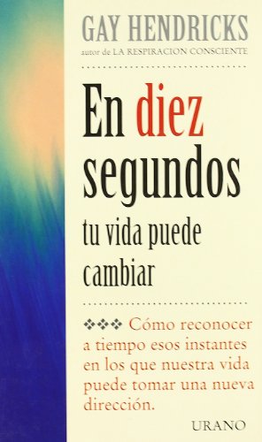 En diez segundos tu vida puede cambiar (Spanish Edition) (9788479533601) by Hendricks, Gay