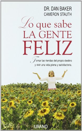 Lo que sabe la gente feliz (Spanish Edition) (9788479535629) by Baker, Dan; Stauth, Cameron