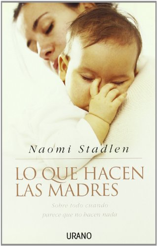 Beispielbild fr Lo Que Hacen Las Madres: Sobre Todo Cuando Parece Que No Hacen Nada zum Verkauf von medimops
