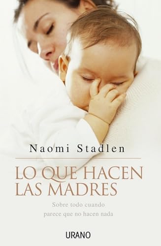 Stock image for Lo Que Hacen Las Madres: Sobre Todo Cuando Parece Que No Hacen Nada for sale by medimops