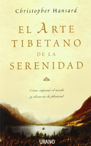 Imagen de archivo de El arte tibetano de la serenidad/ The Tibetan Art of Serenity: Como Superar El Miedo Y Alcanzar La Plenitud/ How to Heal Fear and Gain Contentment a la venta por medimops