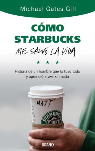 Stock image for Como Starbucks Me Salvo la Vida: Historia de un Hombre Que Lo Tuvo Todo y Aprendio A Vivir Sin NADA = How Starbucks Saved My Life for sale by ThriftBooks-Dallas