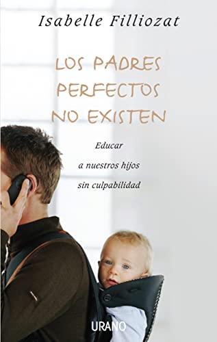 9788479536992: Los padres perfectos no existen: Educar a nuestros hijos sin culpabilidad (Spanish Edition)
