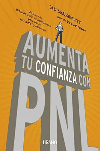 Aumenta tu confianza con PNL: TÃ©cnicas de programaciÃ³n neurolingÃ¼Ã­stica para ganar seguridad y optimismo (Spanish Edition) (9788479537654) by McDermott, Ian