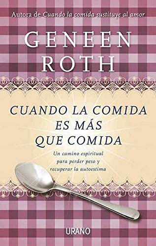 Cuando la comida es mÃ¡s que comida: Un camino espiritual para perder peso y recuperar la autoestima (Spanish Edition) (9788479537807) by Geneen Roth