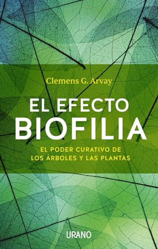 El efecto Biofilia: El poder curativo de los Ã¡rboles y las plantas (Spanish Edition) - ARVAY, CLEMENS G.