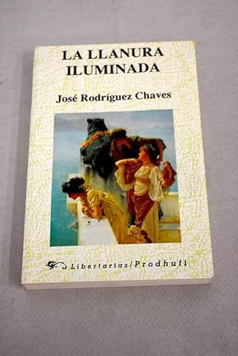 La llanura iluminada (Narrativa / Libertarias/Prodhufi) (Spanish Edition) (9788479541231) by RodriÌguez Chaves, JoseÌ