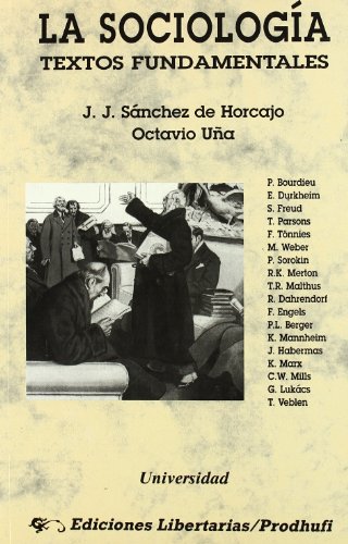 Imagen de archivo de La sociologa -Textos fundamentales-: Bourdieu, Durkheim, Freud, Parsons, Tnnies, Weber, Sorokin, Merton, Malthus, Dahrendorf, Engels, Berger, . Veblen (Universidad) (Spanish Edition) a la venta por E y P Libros Antiguos