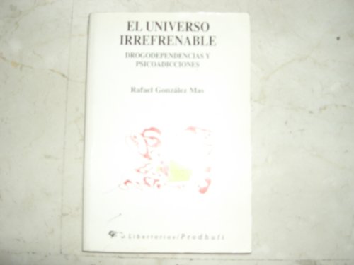 Imagen de archivo de El universo irrefrenable drogodependencias y psicoadicciones a la venta por Librera Prez Galds