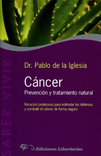 9788479543471: Cncer. Prevencin y tratamiento natural: Recursos poderosos para estimular las defensas y combatir el cncer de forma segura: 19 (Saber Vivir)