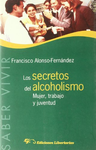 Beispielbild fr Los secretos del alcoholismo : mujer, trabajo y juventud (Saber Vivir, Band 3) zum Verkauf von medimops