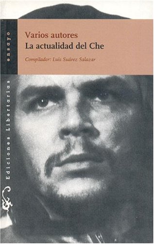 La actualidad el Che (9788479544713) by Luis SuÃ¡rez Salazar