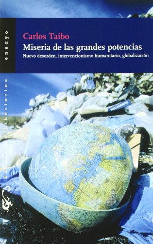 Stock image for Miseria de las grandes potencias: Nuevo desorden, intervecionismo humanitario, globalizacin: 121 (Ensayo) Taibo, Carlos for sale by VANLIBER