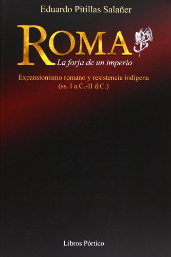 Stock image for Roma : la forja de un imperio : una determinada visin sobre el expansionismo romano y la resistencia indgena (s. I a.C-II d.C.) for sale by Librera Prez Galds
