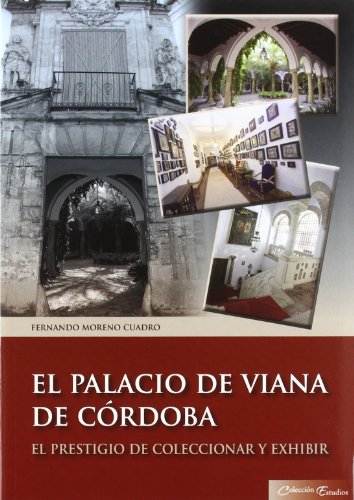 Imagen de archivo de El Palacio de Viana de Cordoba: el Prestigio de Coleccionar y exh Ibir a la venta por Iridium_Books