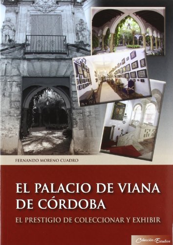 Stock image for El Palacio de Viana de Cordoba: el Prestigio de Coleccionar y exh Ibir for sale by Iridium_Books