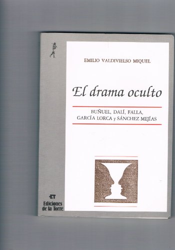 El drama oculto. Buñuel, Dalí, Falla, García Lorca y Sánchez Mejías - Emilio Valdivielso Miquel