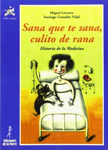 Imagen de archivo de Sana que te sana, culito de rana. Historia de la Medicina a la venta por Ammareal