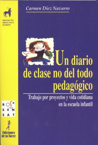 Un Diario De Clase No Del Todo Pedagogico/ a Classroom Diary Not All Pedagogic (Spanish Edition) - Navarro, Carmen Diez