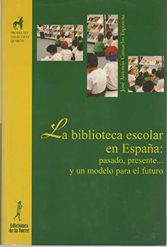 BIBLIOTECA ESCOLAR EN ESPAÑA: PASADO, PRESENTE Y UN MODELO PARA EL FUTURO, LA