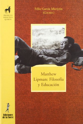 Matthew Lipman: FilosofÃ­a y EducaciÃ³n (9788479603274) by GarcÃ­a MoriyÃ³n, FÃ©lix (Coord)