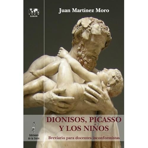 Stock image for DIONISOS, PICASSO Y LOS NIOS: BREVARIO PARA DOCENTES INCONFORMISTAS for sale by KALAMO LIBROS, S.L.