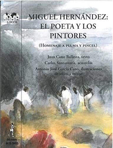 Stock image for MIGUEL HERNNDEZ: EL POETA Y LOS PINTORES. HOMENAJE A PLUMA Y PINCEL for sale by KALAMO LIBROS, S.L.