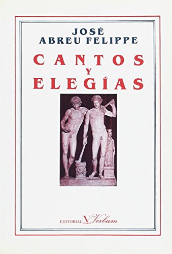 Cantos y elegÃ­as (Spanish Edition) (9788479620158) by Abreu Felippe, JosÃ©