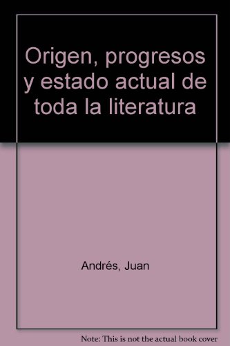 Origen, progresos y estado actual de toda la literatura