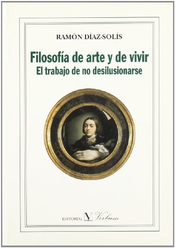 Stock image for Filosofia De Arte y De Vivir: El Trabajo De No Desilusionarse for sale by Row By Row Bookshop