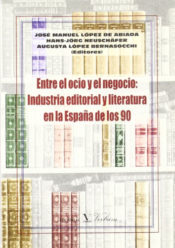 9788479621902: Entre el ocio y el negocio: industria editorial y literatura en la España de los 90 (Ensayo)