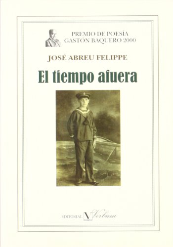 El tiempo afuera: Premio de poesÃ­a GastÃ³n Baquero, 2000 (Spanish Edition) (9788479621940) by Abreu Felippe, JosÃ©