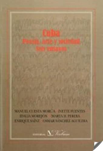 Cuba: Poesía, arte y sociedad. Seis ensayos Cuesta Morua, Manuel; Fuentes, Ivette; Morejon, Idalia; H., Perera, Marta; Sainz, Enrique and Sanchez Aguilera, Osmar