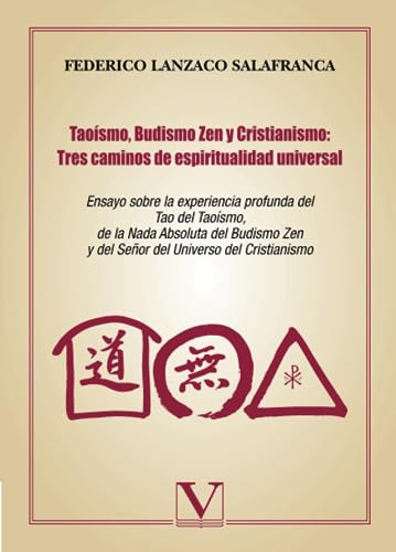 Imagen de archivo de Taosmo, Budismo Zen y Cristianismo: tres caminos de espiritualidad universal: Ensayo sobre la experiencia profunda del Tao del Taoismo, de la Nada Absoluta . Universo del Cristianismo (Spanish Edition) a la venta por Revaluation Books