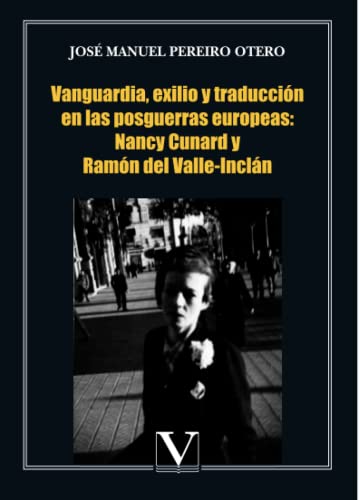Imagen de archivo de Vanguardia, exilio y traducci n en las posguerra europeas: Nancy Cunard y Ram n del Valle-Inclán (Ensayo) (Spanish Edition) a la venta por HPB-Movies