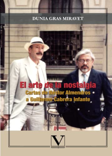 9788479628895: El arte de la nostalgia: Cartas de Nstor Almendros a Guillermo Cabrera Infante (Ensayo)