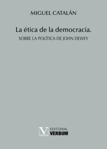 9788479628932: La tica de la democracia: Sobre la poltica de John Dewey (Verbum Menor)