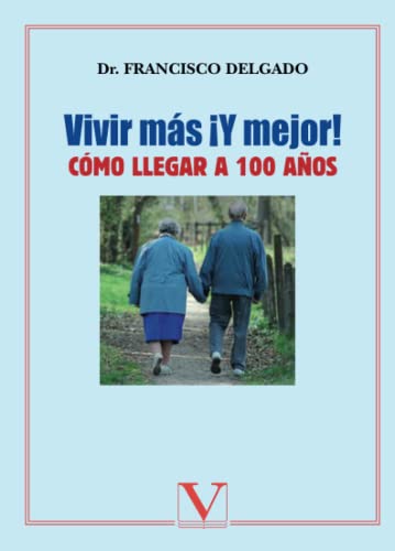 VIVIR MS Y MEJOR! CMO LLEGAR A 100 AOS (Spanish Edition)