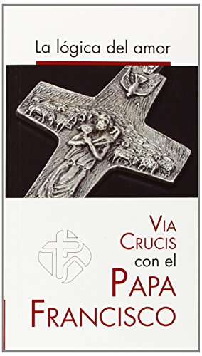 Stock image for La Lgica Del Amor: Va Crucis con el Papa Francisco for sale by Hamelyn