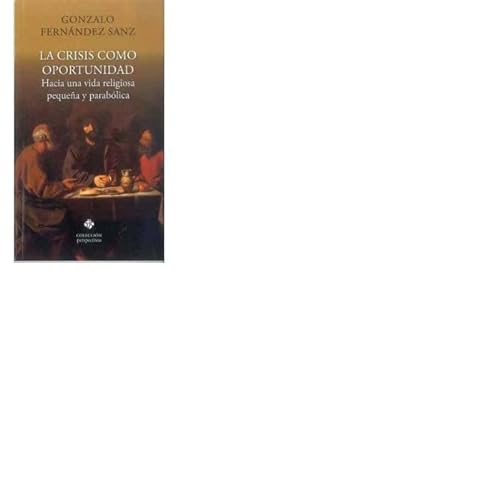 9788479665760: La crisis como oportunidad: Hacia una vida religiosa pequea y parablica (Spanish Edition)