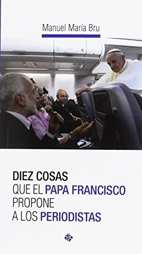 Imagen de archivo de DIEZ COSAS QUE EL PAPA FRANCISCO PROPONE A LOS PERIODISTAS a la venta por Siglo Actual libros