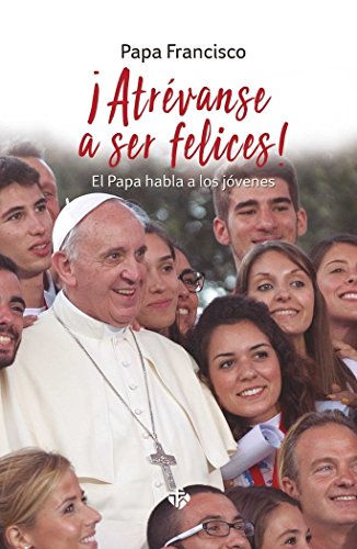Stock image for ATREVANSE A SER FELICES!. EL PAPA HABLA A LOS JOVENES: El Papa habla a los jvenes for sale by medimops