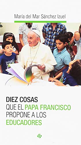 Imagen de archivo de DIEZ COSAS QUE EL PAPA FRANCISCO PROPONE A LOS EDUCADORES a la venta por Siglo Actual libros