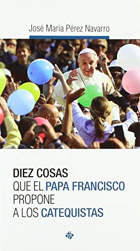 Imagen de archivo de DIEZ COSAS QUE EL PAPA FRANCISCO PROPONE A LOS CATEQUISTAS a la venta por Siglo Actual libros