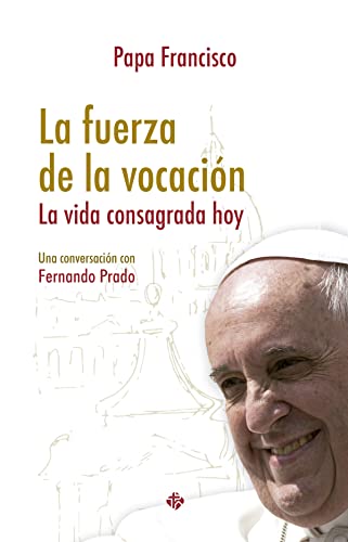 Imagen de archivo de La fuerza de la vocacin: La vida consagrada hoy. Una conversacin con Fernando Prado a la venta por Revaluation Books