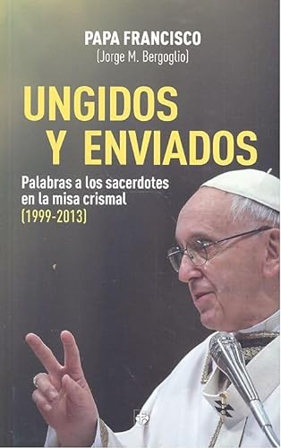 Stock image for Ungidos y enviados: Palabras a los sacerdotes en la misa crismal (1999-2013) for sale by medimops