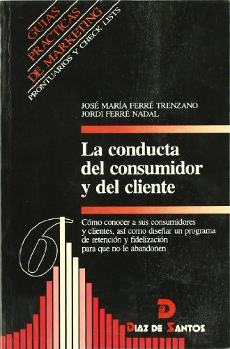 Stock image for La conducta del consumidor y del cliente : cmo conocer a sus consumidores y clientes, as como disear un programa de retencin y fidelizacin for sale by Librera Prez Galds